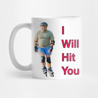 I Will Hit You (Rollerblade Sport) Mug